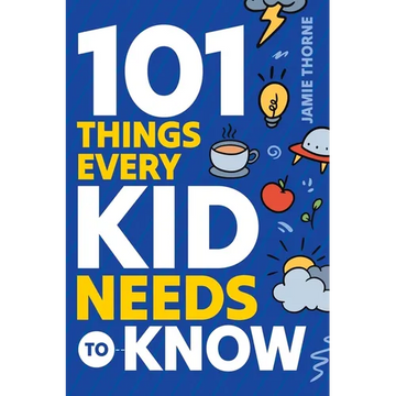 101 Things Every Kid Needs To Know - Paperback