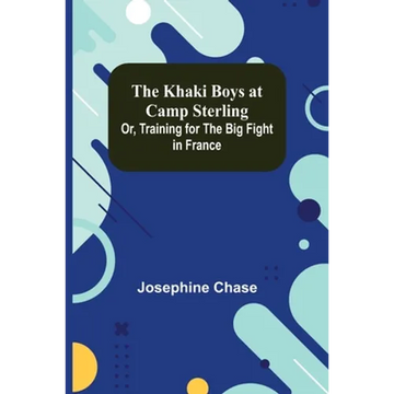 The Khaki Boys at Camp Sterling; Or, Training for the Big Fight in France - Paperback