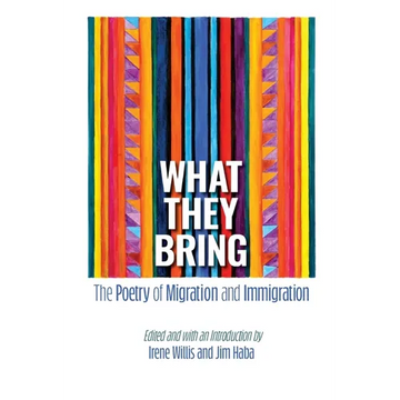 What They Bring: The Poetry of Migration and Immigration - Paperback