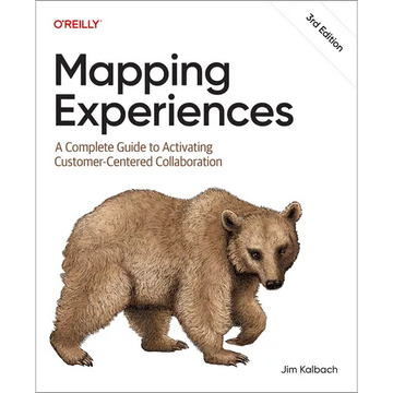 Mapping Experiences: A Complete Guide to Activating Customer-Centered Collaboration - Paperback