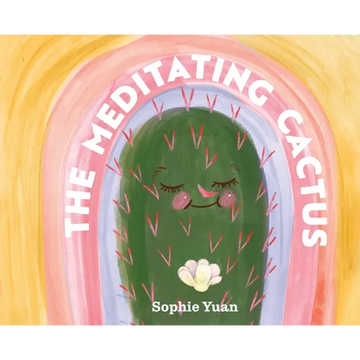 The Meditating Cactus: A Story of Breath, Stillness, and Growth - Hardcover