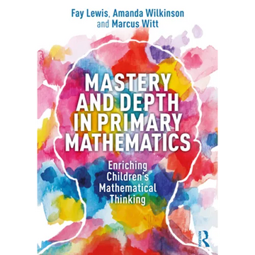 Mastery and Depth in Primary Mathematics: Enriching Children's Mathematical Thinking - Paperback
