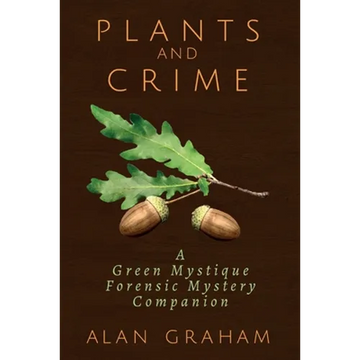 Plants and Crime: A Green Mystique Forensic Mystery Companion - Paperback