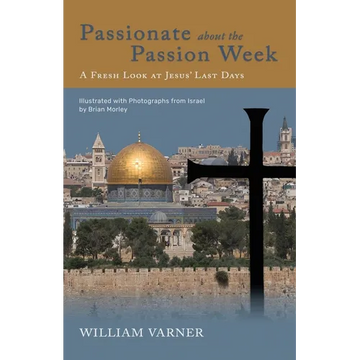 Passionate about the Passion Week: A Fresh Look at Jesus' Last Days - Paperback