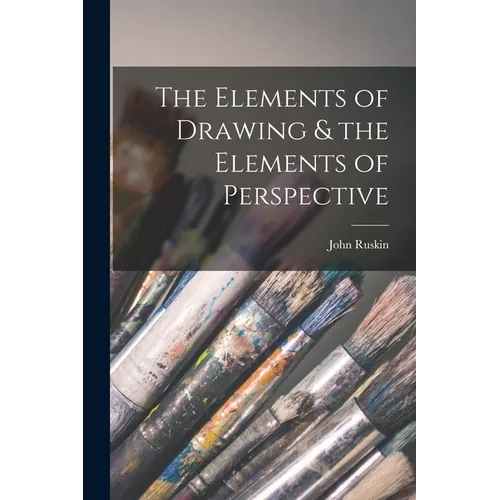 The Elements of Drawing & the Elements of Perspective