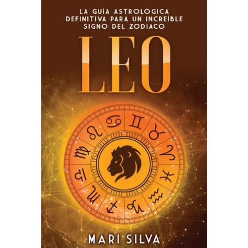 Leo: La guía astrológica definitiva para un increíble signo del zodiaco