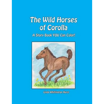 The Wild Horses of Corolla: A Story Book YOU Can Color! - Paperback
