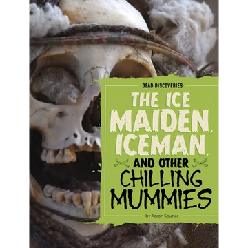 The Ice Maiden, Iceman, and Other Chilling Mummies - Paperback