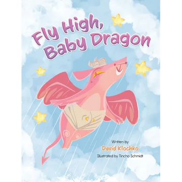Fly High, Baby Dragon: An Illustrated Bedtime Storybook for Kids Fostering Resilience and Growth for Little Dreamers; A Newborn Dragon Learns Patience - Hardcover
