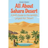All About Sahara Desert: A Kid's Guide to the World's Largest Hot Desert - Paperback