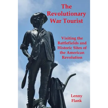 The Revolutionary War Tourist: Visiting the Battlefields and Historic Sites of the American Revolution - Paperback