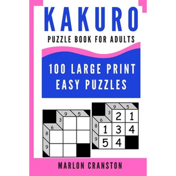 Kakuro Puzzle Book For Adults: 100 Large Print Easy Puzzles for Kakuro Lovers To Enjoy - Paperback
