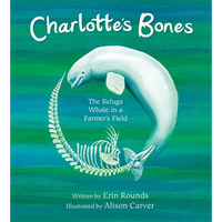 Charlotte's Bones: The Beluga Whale in a Farmer's Field - Paperback