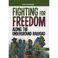 Fighting for Freedom Along the Underground Railroad: A History Seeking Adventure - Paperback