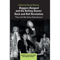 Beggars Banquet and the Rolling Stones' Rock and Roll Revolution: 'They Call My Name Disturbance' - Paperback
