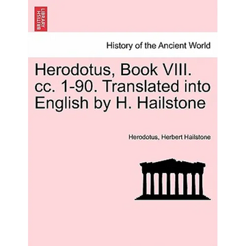 Herodotus, Book VIII. CC. 1-90. Translated Into English by H. Hailstone - Paperback