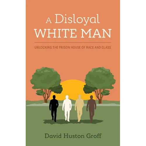 A Disloyal White Man: Unlocking the Prison House of Race and Class