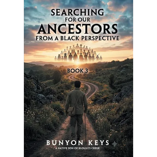 Searching for Our Ancestors from a Black Perspective: Book 3