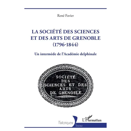 La société des sciences et des arts de Grenoble (1796-1844): Un intermède de l'Académie delphinale