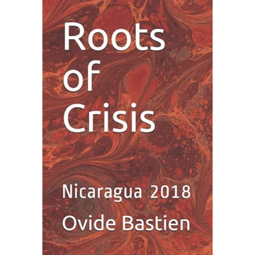 Roots of Crisis: Nicaragua 2018 - Paperback