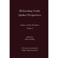Befriending Truth: Quaker Perspectives: Quakers and the Disciplines: Volume 2 - Paperback
