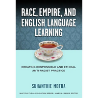 Race, Empire, and English Language Teaching: Creating Responsible and Ethical Anti-Racist Practice - Paperback