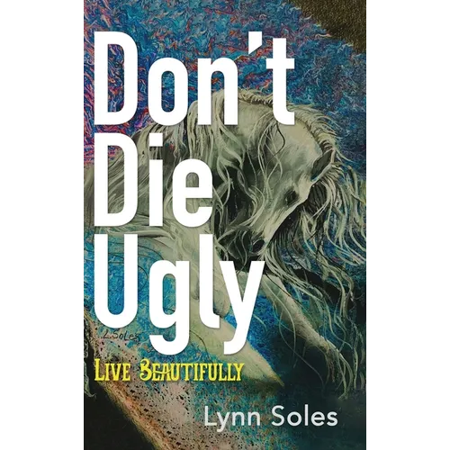 Don't Die Ugly: Live Beautifully