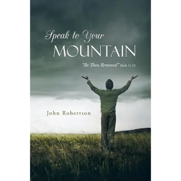 Speak to Your Mountain: Be Thou Removed - Paperback