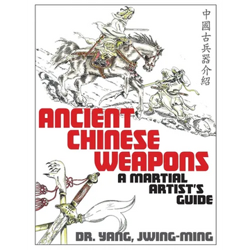 Ancient Chinese Weapons: A Martial Arts Guide - Paperback