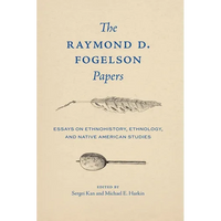 The Raymond D. Fogelson Papers: Essays on Ethnohistory, Ethnology, and Native American Studies - Hardcover