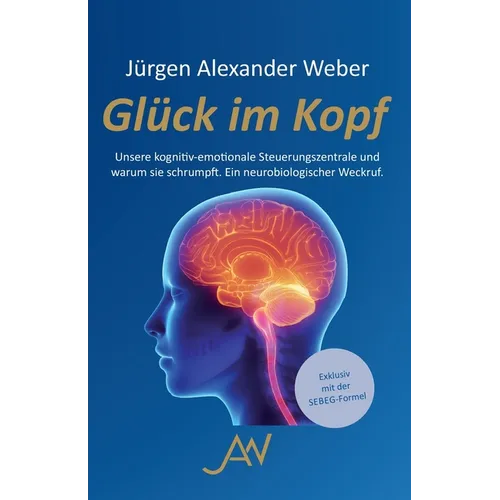 Glück im Kopf: Unsere kognitiv-emotionale Steuerungszentrale und warum sie schrumpft