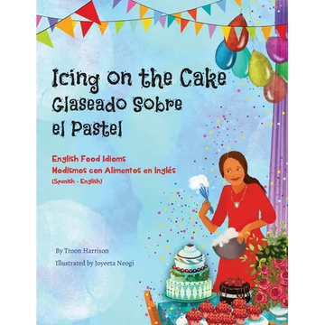 Icing on the Cake - English Food Idioms (Spanish-English): Glaseado Sobre El Pastel - Modismos con Alimentos en Inglés (Español - Inglés) - Paperback