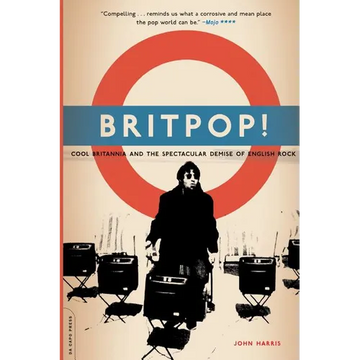 Britpop!: Cool Britannia and the Spectacular Demise of English Rock - Paperback