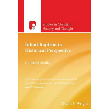 Infant Baptism in Historical Perspective: Collected Studies - Paperback
