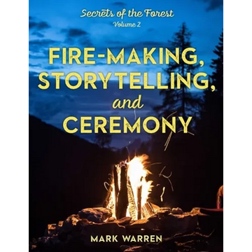 Fire-Making, Storytelling, and Ceremony: Secrets of the Forest - Paperback