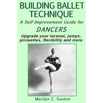 Building Ballet Technique II: A Self-Improvement Guide for Dancers - Paperback