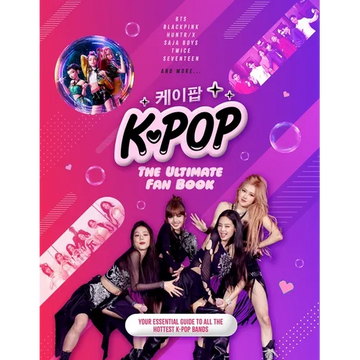 K-Pop: The Ultimate Fan Book: Your Essential Guide to the Hottest K-Pop Bands - Hardcover