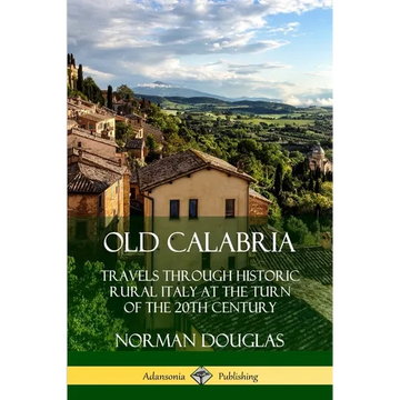 Old Calabria: Travels Through Historic Rural Italy at the Turn of the 20th Century - Paperback