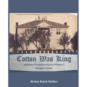 Cotton Was King Morgan County, Alabama: Alabama Plantation Series - Paperback