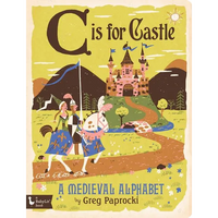 C Is for Castle: A Medieval Alphabet - Board Book