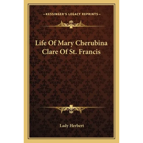 Life Of Mary Cherubina Clare Of St. Francis