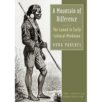 A Mountain of Difference: The Lumad in Early Colonial Mindanao - Paperback