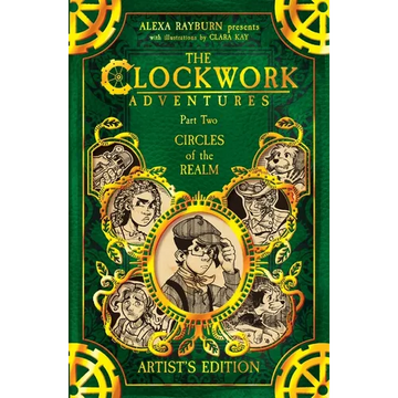 The Clockwork Adventures: Part Two, Circles of the Realm: The Artist's Edition: Part Two, Circles of the Realm: - Paperback