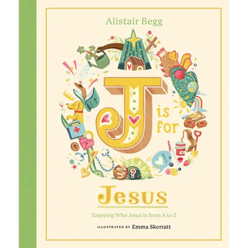 J Is for Jesus: Enjoying Who Jesus Is from A to Z - Hardcover