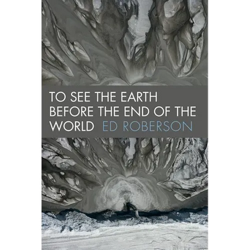 To See the Earth Before the End of the World - Paperback