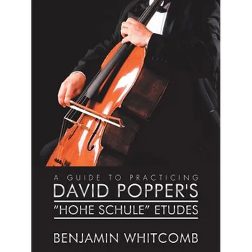 A Guide to Practicing David Popper'S 'Hohe Schule' Etudes - Paperback