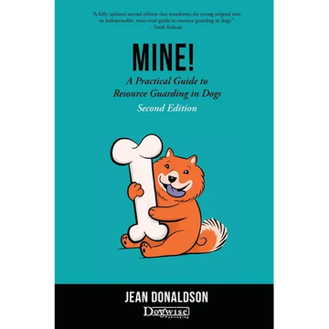 Mine!: A Practical Guide to Resource Guarding in Dogs Second Edition - Paperback