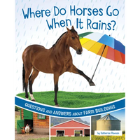 Where Do Horses Go When It Rains?: Questions and Answers about Farm Buildings - Paperback