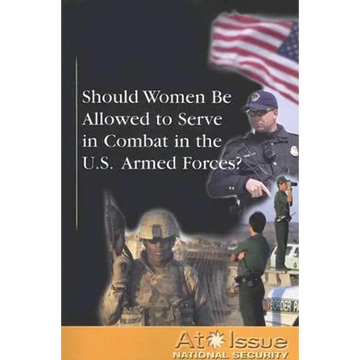 Should Women Be Allowed to Serve in Combat in the U.S. Armed Forces? - Paperback