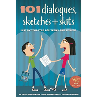 101 Dialogues, Sketches and Skits: Instant Theatre for Teens and Tweens - Paperback